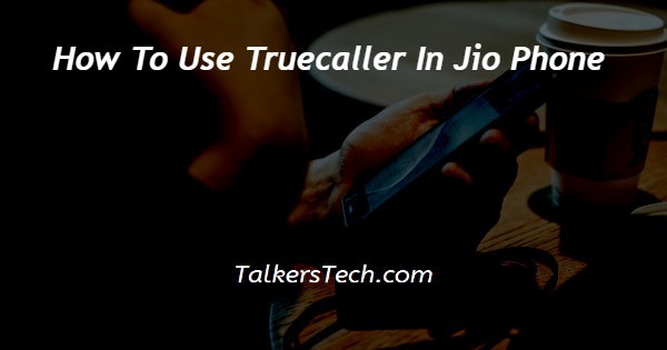 How To Use Truecaller In Jio Phone
