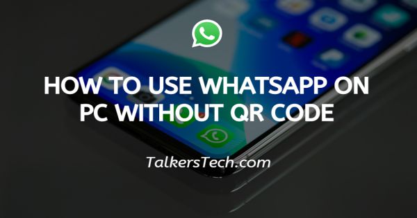 How To Use Whatsapp On PC Without QR Code