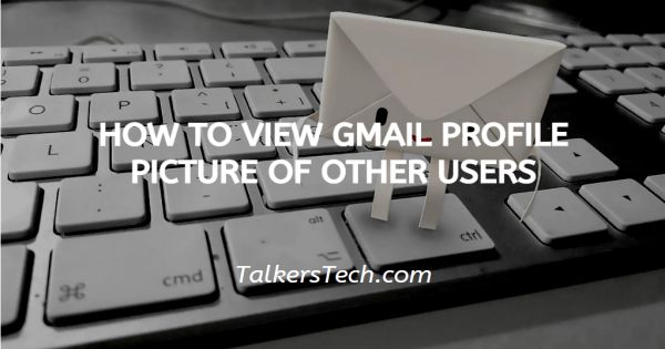 How To View Gmail Profile Picture Of Other Users