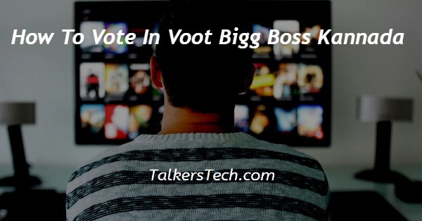 How To Vote In Voot Bigg Boss Kannada
