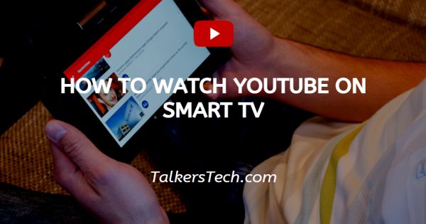 How To Watch YouTube On Smart TV
