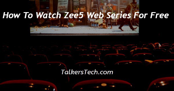 How To Watch Zee5 Web Series For Free