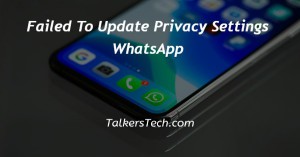 Failed To Update Privacy Settings WhatsApp