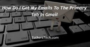 How Do I Get My Emails To The Primary Tab In Gmail
