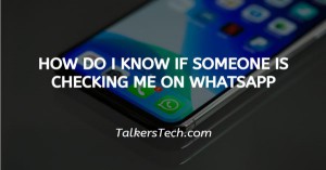 How Do I Know If Someone Is Checking Me On WhatsApp