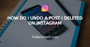 How Do I Undo A Post I Deleted On Instagram?