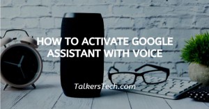 How To Activate Google Assistant With Voice