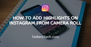 How To Add Highlights On Instagram From Camera Roll