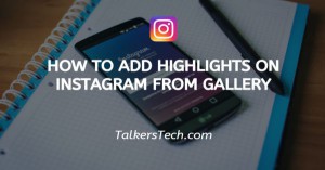 How To Add Highlights On Instagram From Gallery