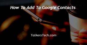 How To Add To Google Contacts
