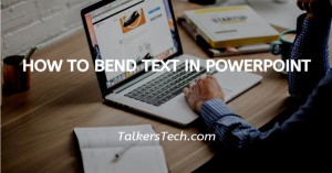 How To Bend Text In PowerPoint