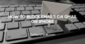How To Block Emails On Gmail On iPhone