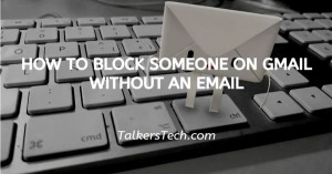 How To Block Someone On Gmail Without An Email
