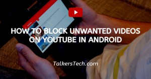 How To Block Unwanted Videos On YouTube In Android