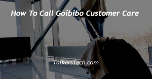 How To Call Goibibo Customer Care