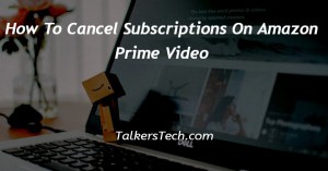 How To Cancel Subscriptions On Amazon Prime Video
