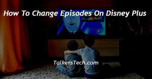 How To Change Episodes On Disney Plus