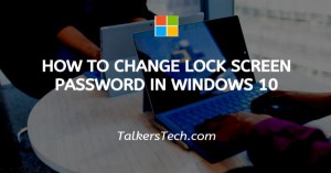 How To Change Lock Screen Password In Windows 10