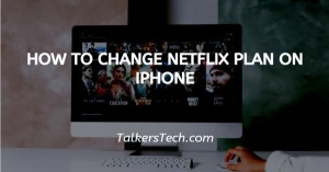 How To Change Netflix Plan On iPhone