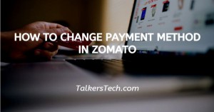 How To Change Payment Method In Zomato