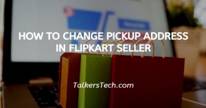 How To Change Pickup Address In Flipkart Seller