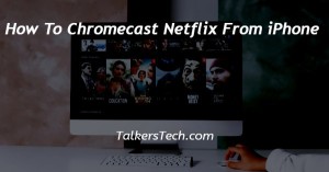 How To Chromecast Netflix From iPhone