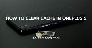 How To Clear Cache In OnePlus 5