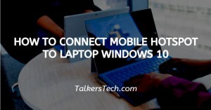 How To Connect Mobile Hotspot To Laptop Windows 10