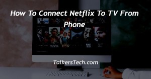 How To Connect Netflix To TV From Phone