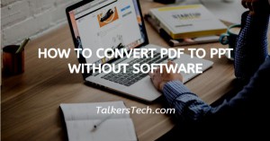 How To Convert PDF To PPT Without Software