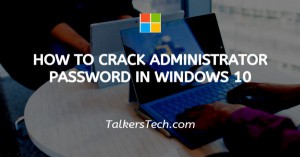 How To Crack Administrator Password In Windows 10