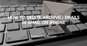How To Delete Archived Emails In Gmail On iPhone