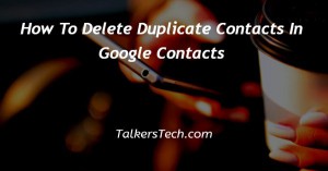 How To Delete Duplicate Contacts In Google Contacts