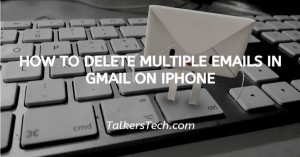 How To Delete Multiple Emails In Gmail On iPhone
