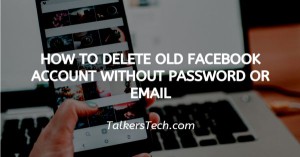 How To Delete Old Facebook Account Without Password Or Email