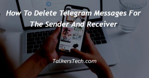 How To Delete Telegram Messages For The Sender And Receiver