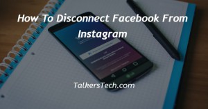 How To Disconnect Facebook From Instagram