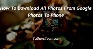 How To Download All Photos From Google Photos To Phone