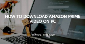 How To Download Amazon Prime Video On PC