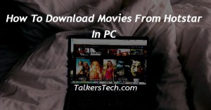 How To Download Movies From Hotstar In PC