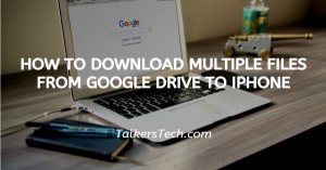 How To Download Multiple Files From Google Drive To iPhone