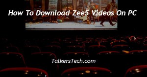 How To Download Zee5 Videos On PC