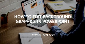 How To Edit Background Graphics In PowerPoint