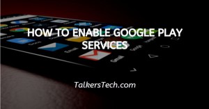 How To Enable Google Play Services