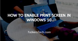 How To Enable Print Screen In Windows 10