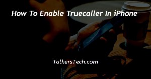 How To Enable Truecaller In iPhone