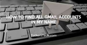 How To Find All Gmail Accounts In My Name