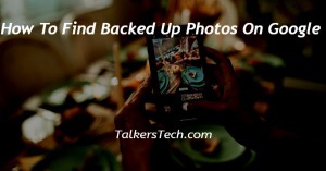 How To Find Backed Up Photos On Google