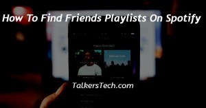 How To Find Friends Playlists On Spotify