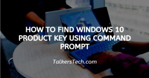 How To Find Windows 10 Product Key Using Command Prompt